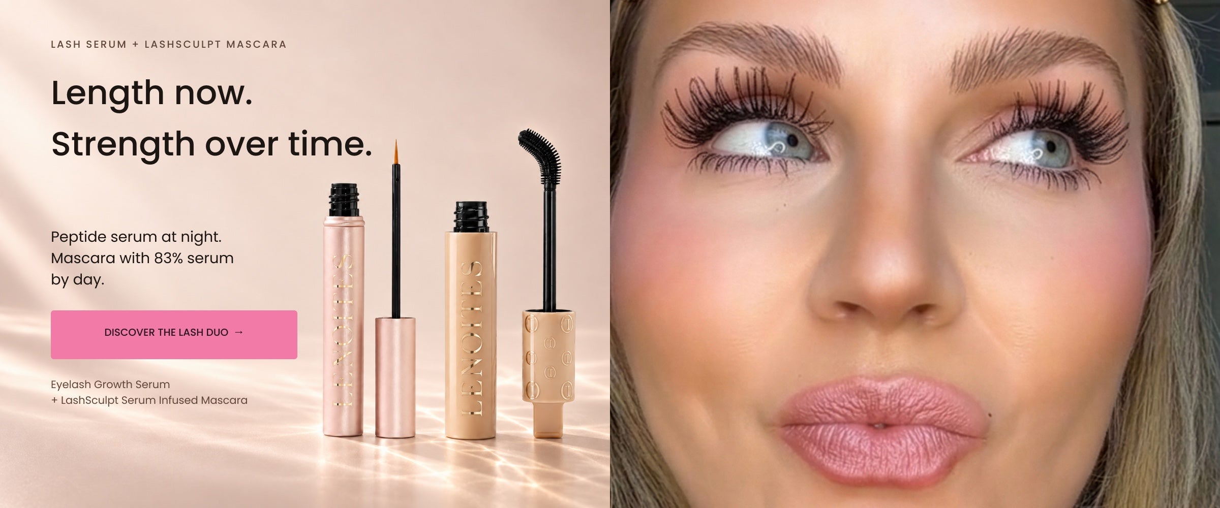 Lash serum + LashSculpt mascara. Length now. Strength over time. Peptide serum at night. Mascara with 83% serum by day. Discover the lash duo.